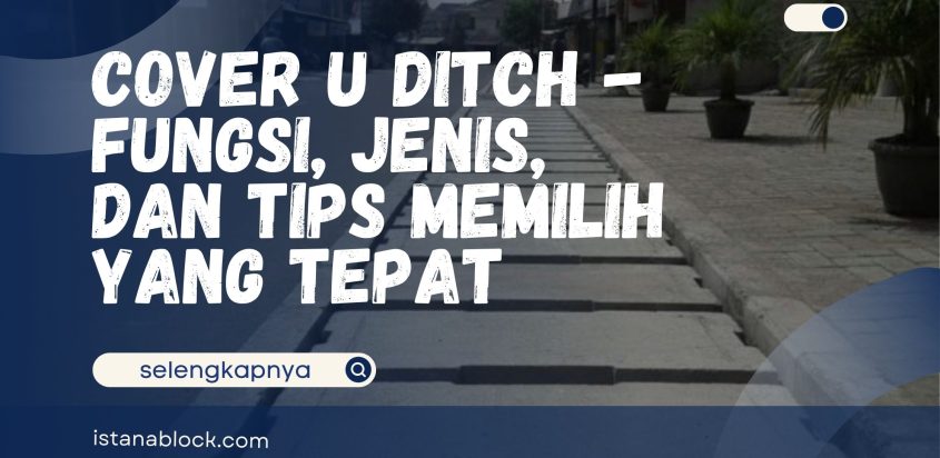 Cover U Ditch – Fungsi, Jenis, dan Tips Memilih yang Tepat