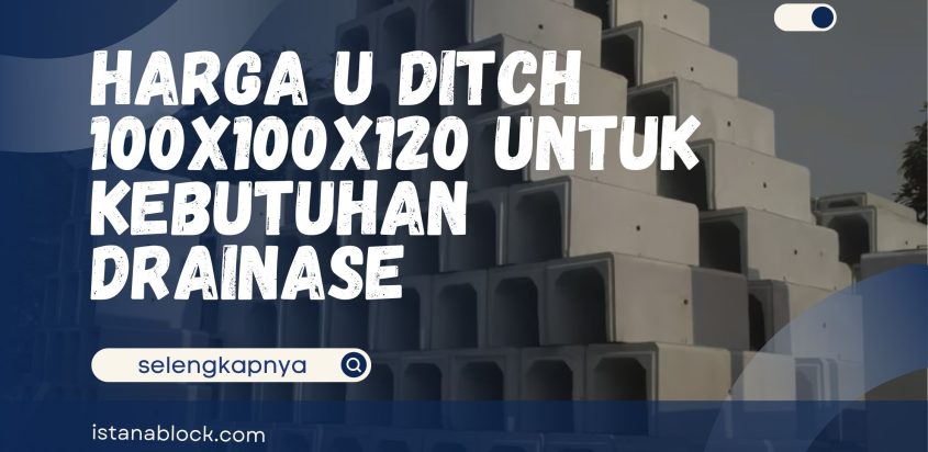 Harga U Ditch 100x100x120 untuk Kebutuhan Drainase