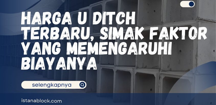 Harga U Ditch Terbaru, Simak Faktor yang Memengaruhi Biayanya