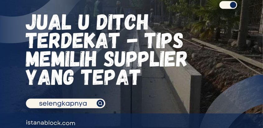 Jual U Ditch Terdekat – Tips Memilih Supplier yang Tepat