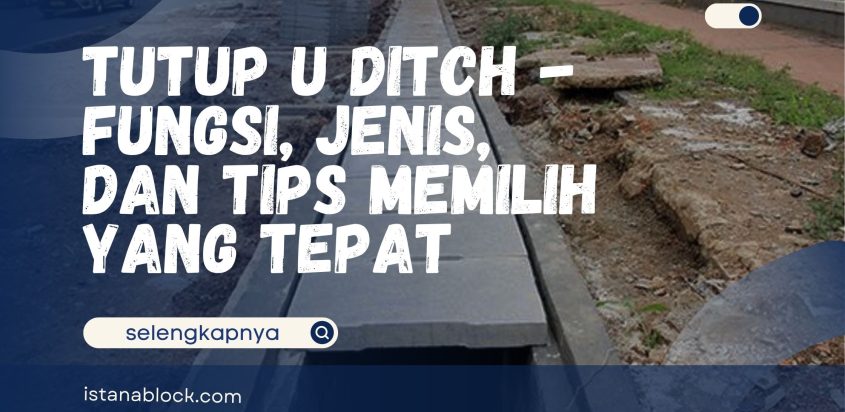 Tutup U Ditch – Fungsi, Jenis, dan Tips Memilih yang Tepat
