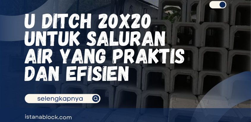 U Ditch 20×20 untuk Saluran Air yang Praktis dan Efisien