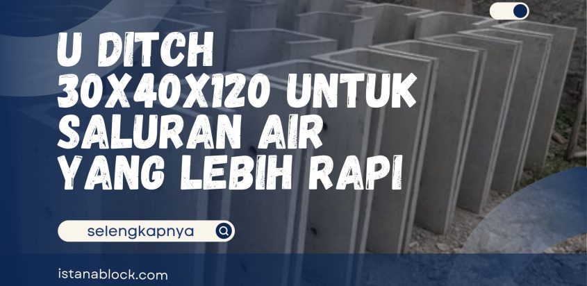 U Ditch 30x40x120 untuk Saluran Air yang Lebih Rapi