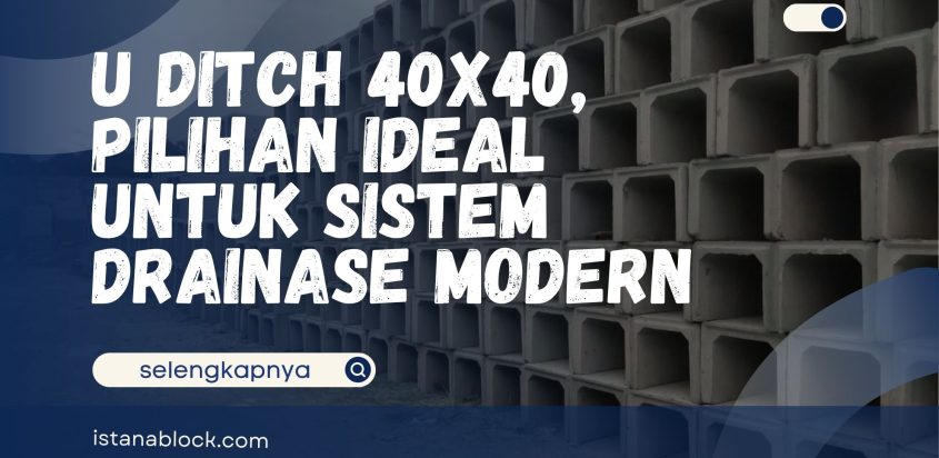 U Ditch 40×40, Pilihan Ideal untuk Sistem Drainase Modern