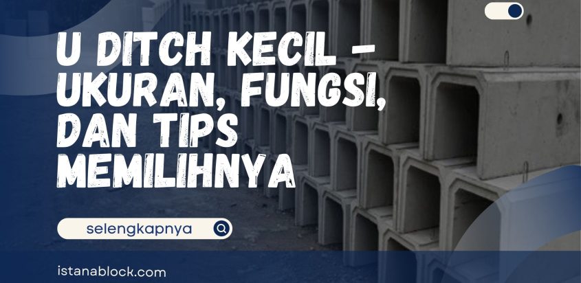 U Ditch Kecil – Ukuran, Fungsi, dan Tips Memilihnya