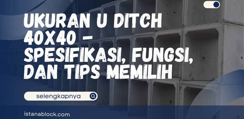 Ukuran U Ditch 40×40 – Spesifikasi, Fungsi, dan Tips Memilih