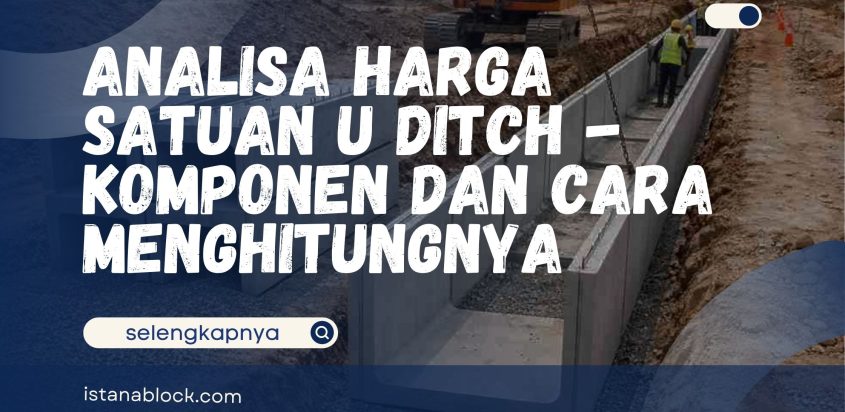 Analisa Harga Satuan U Ditch – Komponen dan Cara Menghitungnya