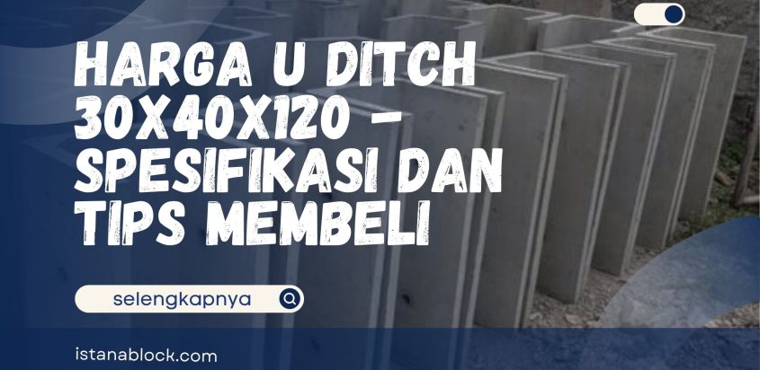 Harga U Ditch 30x40x120 – Spesifikasi dan Tips Membeli