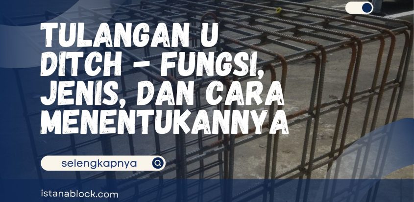 Tulangan U Ditch – Fungsi, Jenis, dan Cara Menentukannya