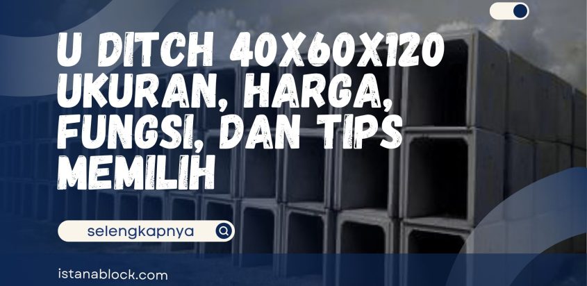 U Ditch 40x60x120 – Ukuran, Harga, Fungsi, dan Tips Memilih