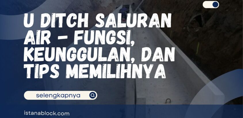 U Ditch Saluran Air – Fungsi, Keunggulan, dan Tips Memilihnya